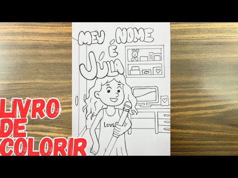 CRIANDO MEU LIVRO DE COLORIR meu nome é Júlia