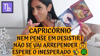 CAPRICÓRNIO ♑️ NEM PENSE EM DESISTIR❗ NÃO SE VAI ARREPENDER 🙌 ESPERE O INESPERADO ✨🍀
