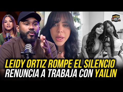 LEIDY ORTIZ ROMPE EL SILENCIO Y RENUNCIA A TRABAJAR CON YAILIN !