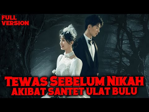 KISAH SERAM DAN NGERI❗ MENINGGAL SEBELUM PERNIKAHAN AKIBAT SANTET ULAT BULU FULL VERSION