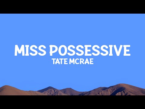 @TateMcRae - Miss possessive (Lyrics)