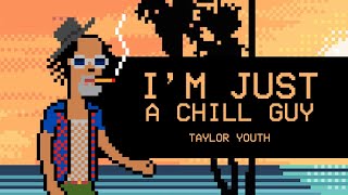 Taylor Youth  -  I'm Just a Chill Guy