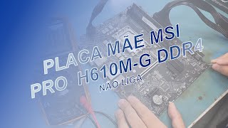 Placa Mãe MSI Pro H610M-G não liga: ci de rede em curto