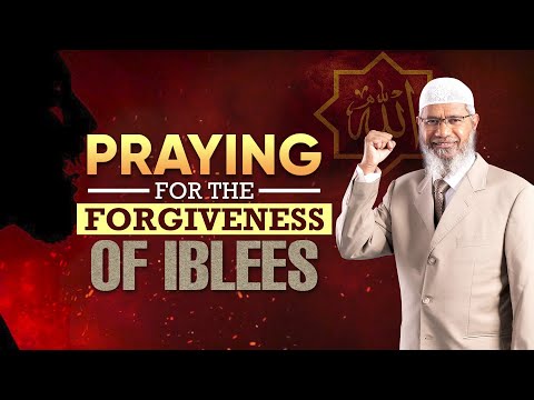 Praying for the Forgiveness of Iblees - Dr Zakir Naik