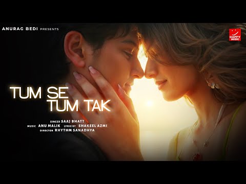 Tum Se Tum Tak - Anu Malik | Saaj Bhatt | Shakeel A | Akaisha , Sanchit &nbsp;| Happy Music | Anurag Bedi