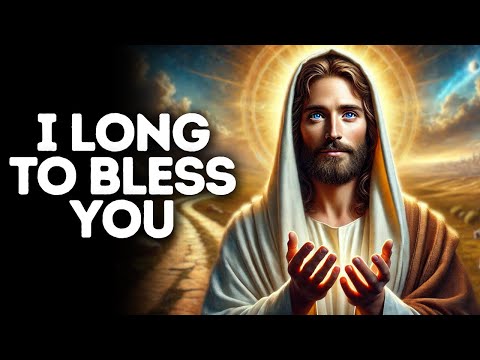 I Long to Bless You | God Says | God Message Today | Gods Message Now | God Message | God Say