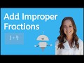 Adding Improper Fractions Concepts