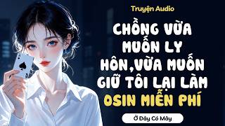 Chồng vừa muốn ly hôn,vừa muốn giữ tôi lại làm osin miễn phí | Ở Đây Có Mây - audio & tô màu