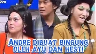 ANDRE DIBUAT BINGUNG OLEH AYU DAN HESTI