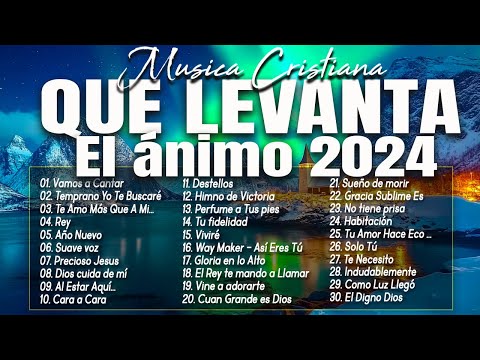 MÚSICA CRISTIANA QUE LEVANTA EL ÁNIMO 2024 - HERMOSAS ALABANZAS CRISTIANAS DE ADORACION 2024