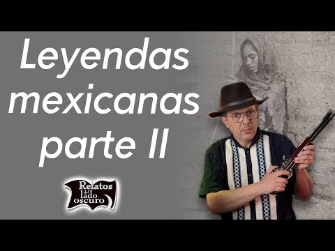 Leyendas mexicanas parte II | Relatos del lado oscuro