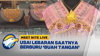 Usai Libur Lebaran, Saatnya Borong 'Buah Tangan' untuk Kembali ke Perantauan - [Meet Nite Live]