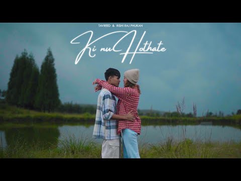 Ki Nu Hothate - Tavreed &amp; Rishi Raj Phukan | Hirak Jyoti Sarma | (Official Music Video) Pao Films