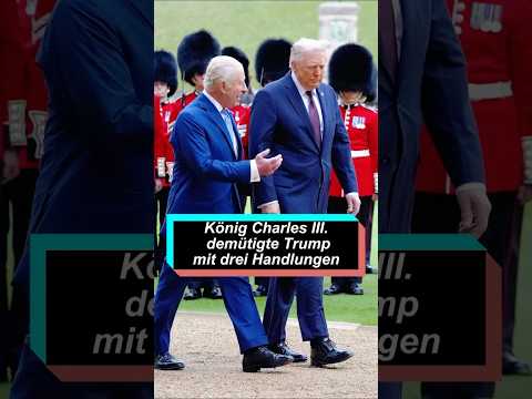 König Charles III. demütigte Trump mit drei Handlungen #fypdeutsch #trumpnews #trumpdeutsch
