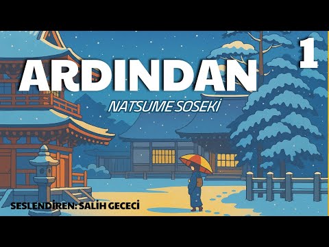 Ardından - Natsume Soseki (Sesli Kitap 1.Parça) (Salih Gececi)