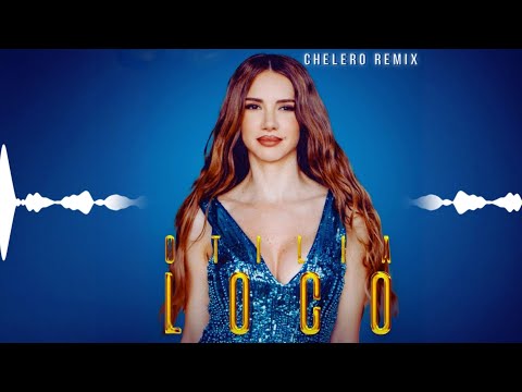 Otilia - Loco | Chelero Remix