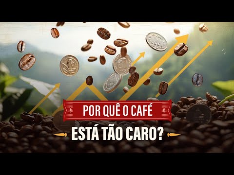 AS RAZÕES POR TRÁS DO AUMENTO DO PREÇO DO CAFÉ | Especial História do Café | EP. 03
