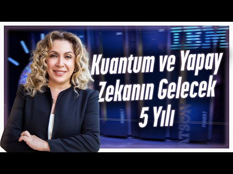 Kuantum ve Yapay Zeka Çalışmaları Üzerine: IBM Türkiye GM Işıl Kılınç Gürtuna