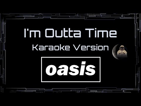 Oasis • I’m Outta Time (CC Karaoke / Instrumental)