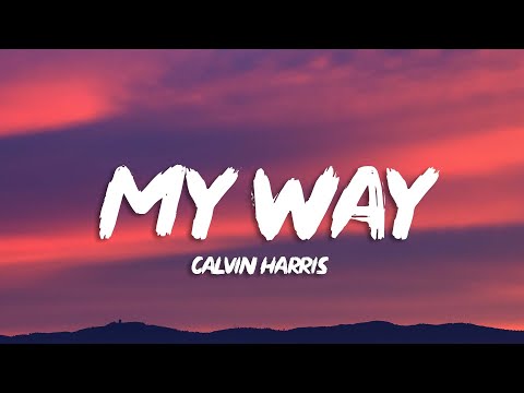 Calvin Harris - My Way (Lyrics)