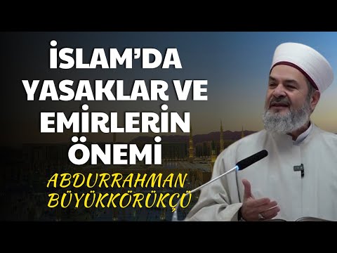 İslam’da Yasaklar ve Emirlerin Önemi | Abdurrahman Büyükkörükçü Hocaefendi