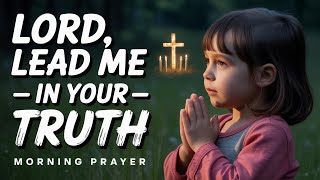 Walk in Truth with God | Morning Prayer to Start Your Day Right