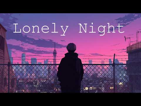 Lonely Night 🌑 [Chill ambient lofi hip hop mix] a life without you.