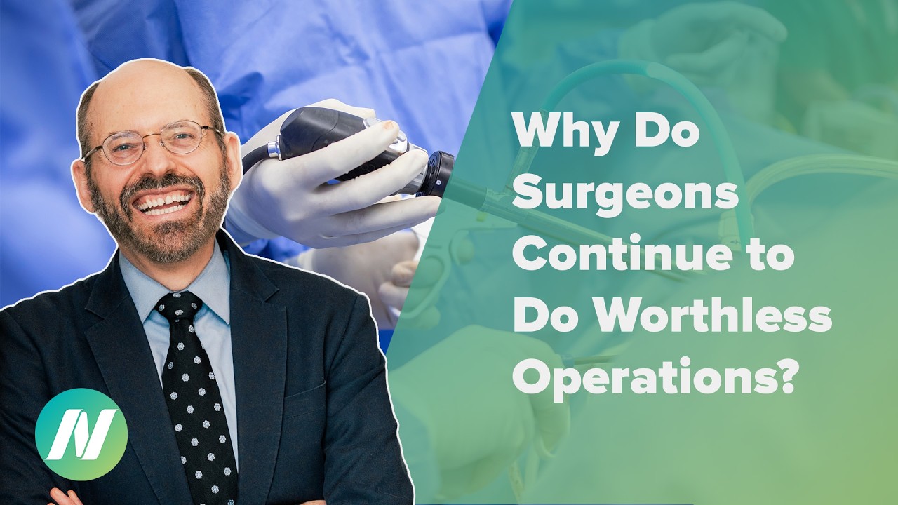 Why Do Surgeons Continue to Perform Worthless Operations?