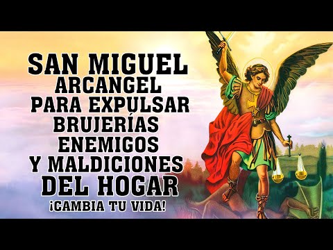 ORACION a SAN MIGUEL ARCANGEL para Expulsar Brujerías, Enemigos, Enfermedad Y Maldiciones Del Hogar