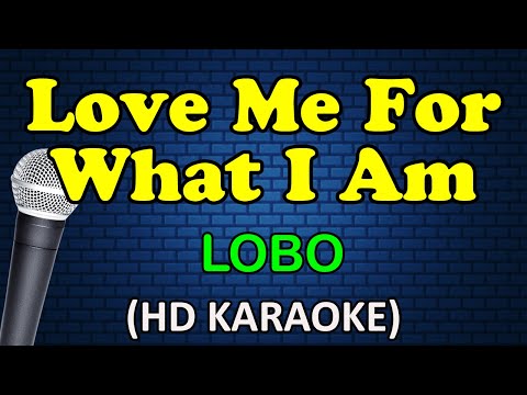 LOVE ME FOR WHAT I AM – Lobo (HD Karaoke)