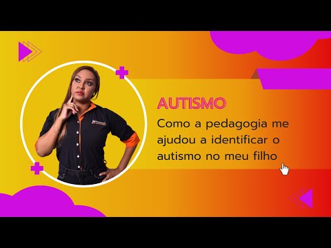 Como a pedagogia me ajudou a identificar o autismo no meu filho