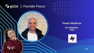 globe | Founder Focus #4 - TAC, Pavel Altukhov