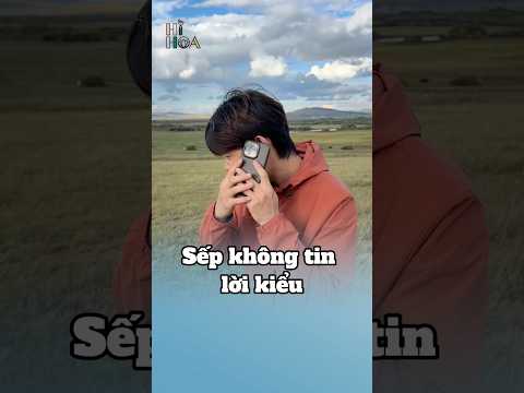 Sếp không tin lời kiểu | Hi Hoa