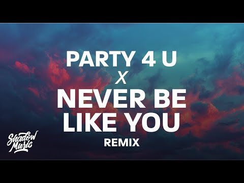 PARTY 4 U x NEVER BE LIKE YOU (Lyrics)