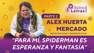Alex Huerta Mercado: “Spiderman es esperanza y fantasía” | EntreLetras PUCP