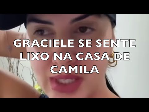 GRACIELE SE SENTE LIXO NA CASA DE CAMILA