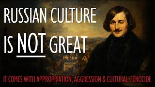 Russian Culture is NOT Great - But Brings Imperialism and Violence in its Wake!