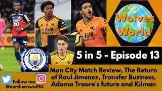 Wolves World - "5 in 5 "Episode 13 - The Return of Raul Jimenez, Man City review, Traore & Transfers