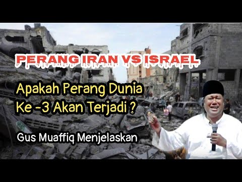 Perang Iran vs Israel Apakah Akibatkan Perang Dunia ke 3 Terjadi ? Gus Muaffiq Menjelaskan.