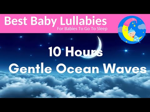 10 Hours Lullaby for Babies To Go To Sleep With Gentle Ocean Waves -Relaxing Baby Music