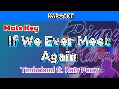 If We Ever Meet Again by Timbaland ft. Katy Perry (Karaoke : Male Key on Katy Part)