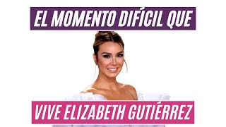 El momento difícil que vive Elizabeth Gutiérrez: ¿qué pasó?