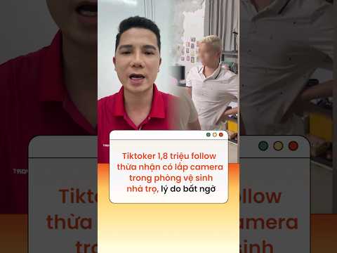 Tiktoker 1,8 triệu follow thừa nhận có lắp camera trong phòng vệ sinh nhà trọ, lý do bất ngờ