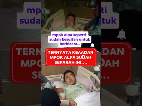 keadaan mpok alpa,suara sudah berubah