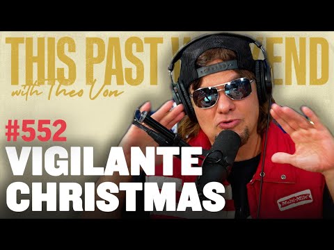 Vigilante Christmas | This Past Weekend w/ Theo Von #552