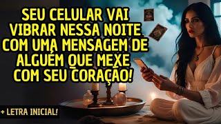 💓 SEU CELULAR VAI VIBRAR NESSA NOITE COM UMA MENSAGEM DE ALGUÉM QUE MEXE COM SEU CORAÇÃO! 🌟
