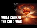 Exploring the Causes of the Cold War