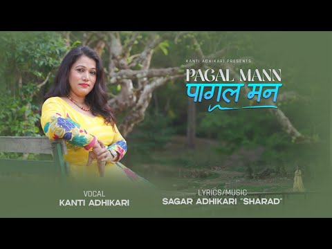 PAGAL MANN by Kanti Adhikari || New Nepali Official Song 2082 / 2025 || Sagar Adhikari "Sharad"