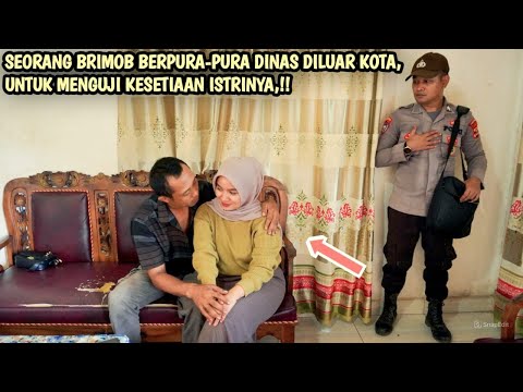 SEORANG BRIMOB BERPURA-PURA DINAS DILUAR KOTA, UNTUK MENGUJI KESETIAAN ISTRINYA !! AKHIRNYA ?!!