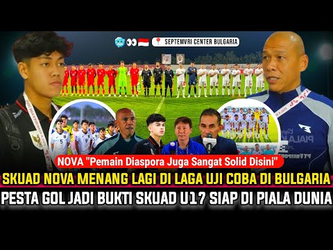 🔴 SKUAD NOVA MENANG LAGI! FULL Timnas U17 Pesta GOL Dilaga Ujicoba Jelang Lawan Macedonia Dibulgaria